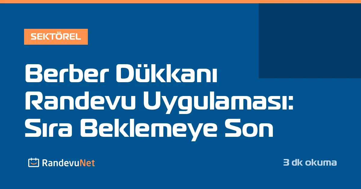 Berber Dükkanı Randevu Uygulaması: Sıra Beklemeye Son