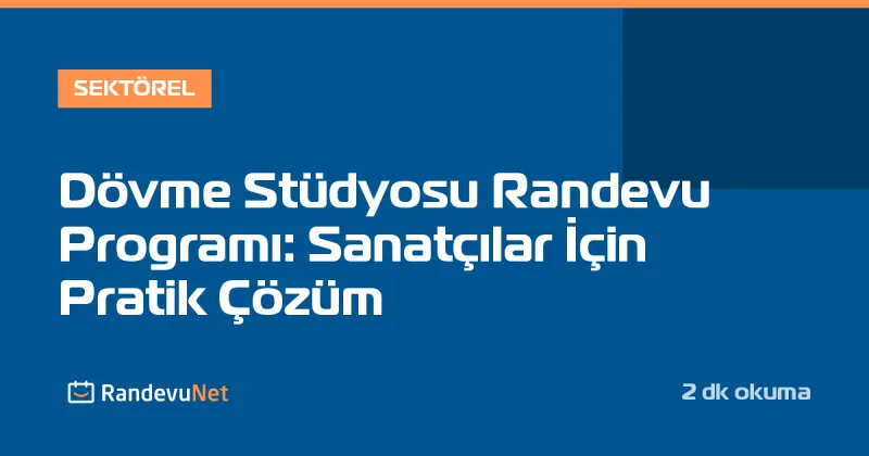 Dövme Stüdyosu Randevu Programı: Sanatçılar İçin Pratik Çözüm