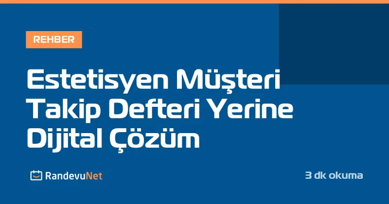 Estetisyen Müşteri Takip Defteri Yerine Dijital Çözüm