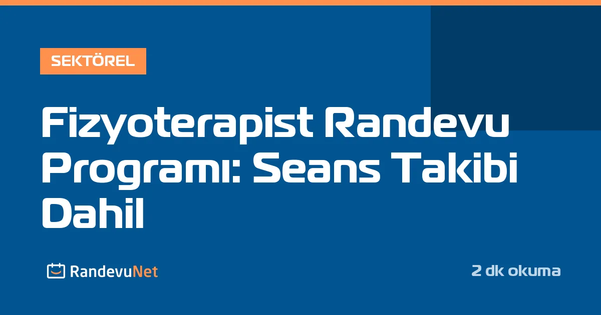 Fizyoterapist Randevu Programı: Seans Takibi Dahil