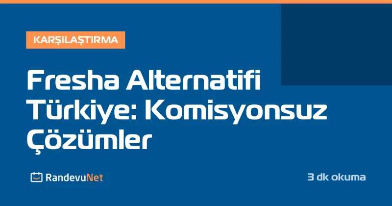 Fresha Alternatifi Türkiye: Komisyonsuz Çözümler