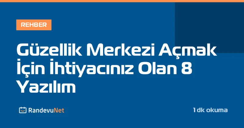 Güzellik Merkezi Açmak İçin İhtiyacınız Olan 8 Yazılım