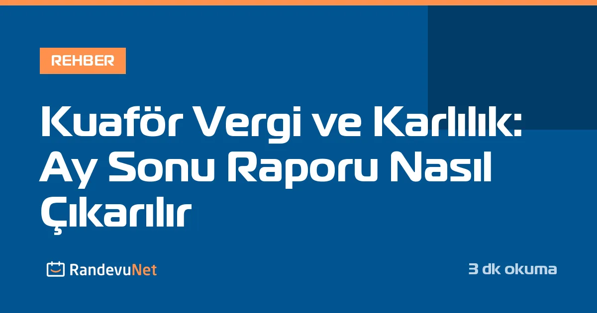 Kuaför Vergi ve Karlılık: Ay Sonu Raporu Nasıl Çıkarılır
