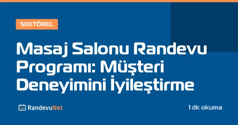 Masaj Salonu Randevu Programı: Müşteri Deneyimini İyileştirme
