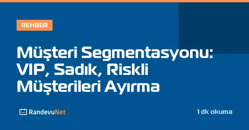 Müşteri Segmentasyonu: VIP, Sadık, Riskli Müşterileri Ayırma