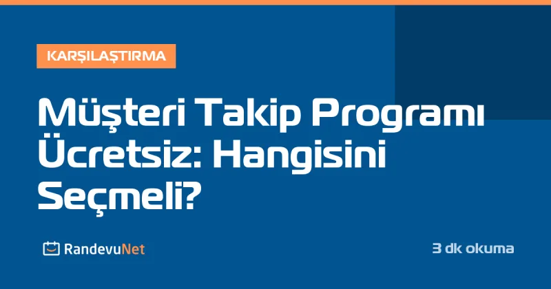 Müşteri Takip Programı Ücretsiz: Hangisini Seçmeli?
