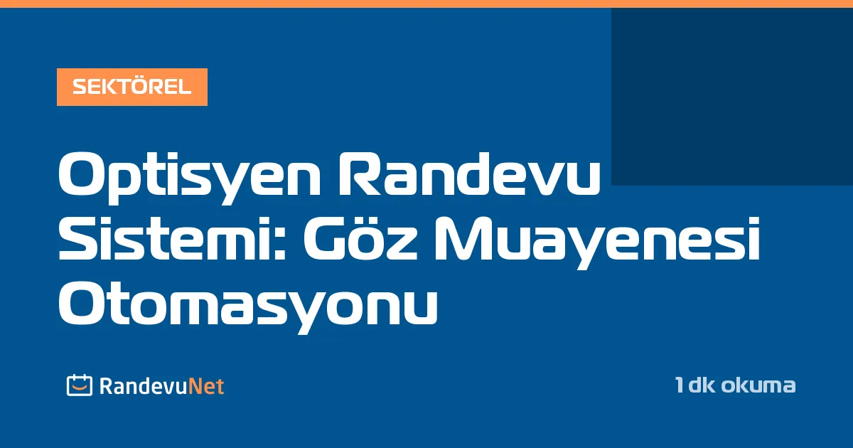 Optisyen Randevu Sistemi: Göz Muayenesi Otomasyonu