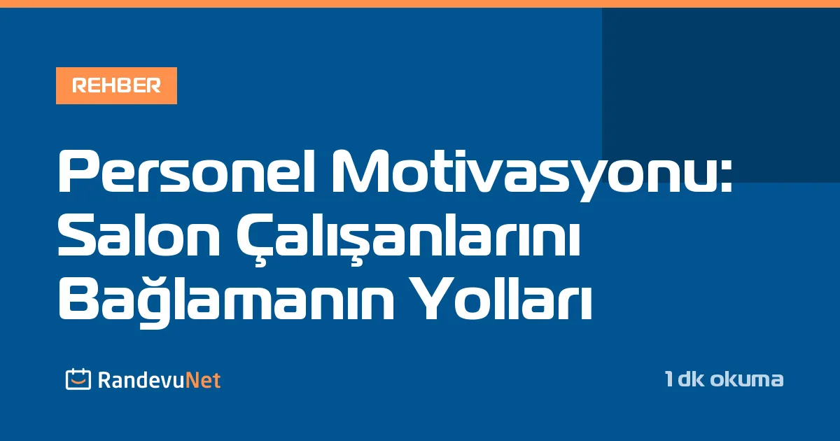 Personel Motivasyonu: Salon Çalışanlarını Bağlamanın Yolları