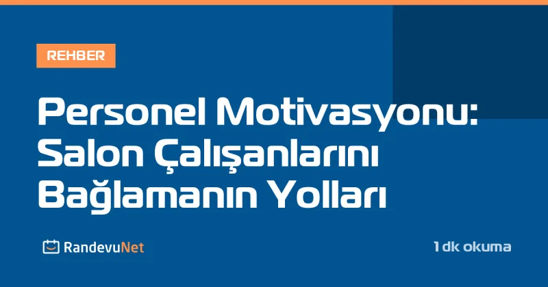 Personel Motivasyonu: Salon Çalışanlarını Bağlamanın Yolları