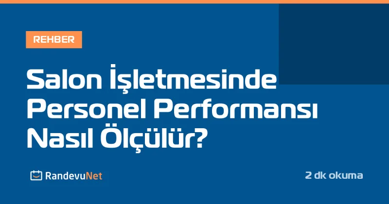 Salon İşletmesinde Personel Performansı Nasıl Ölçülür?