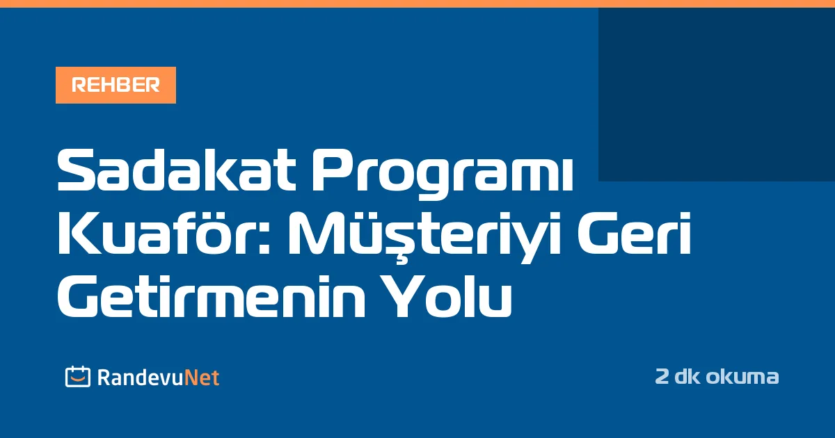 Sadakat Programı Kuaför: Müşteriyi Geri Getirmenin Yolu