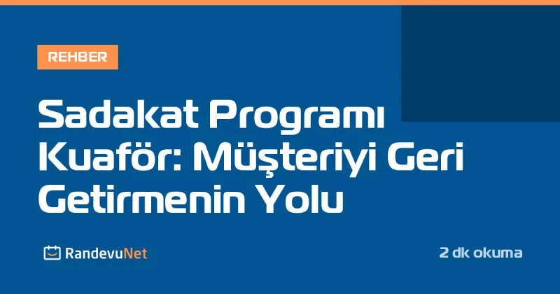 Sadakat Programı Kuaför: Müşteriyi Geri Getirmenin Yolu