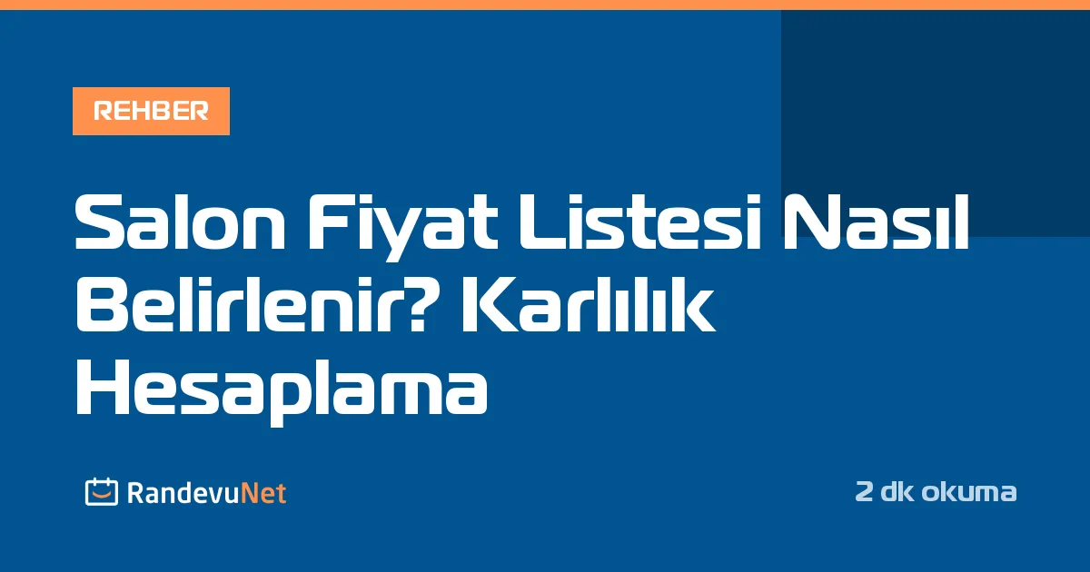Salon Fiyat Listesi Nasıl Belirlenir? Karlılık Hesaplama