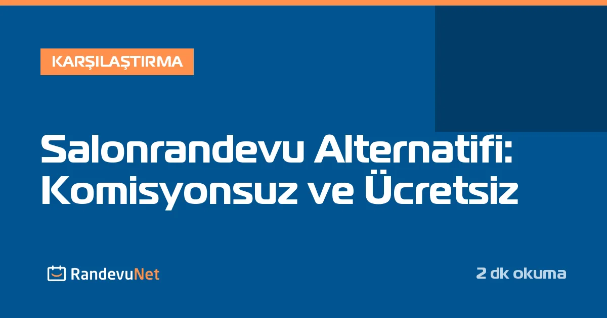 Salonrandevu Alternatifi: Komisyonsuz ve Ücretsiz