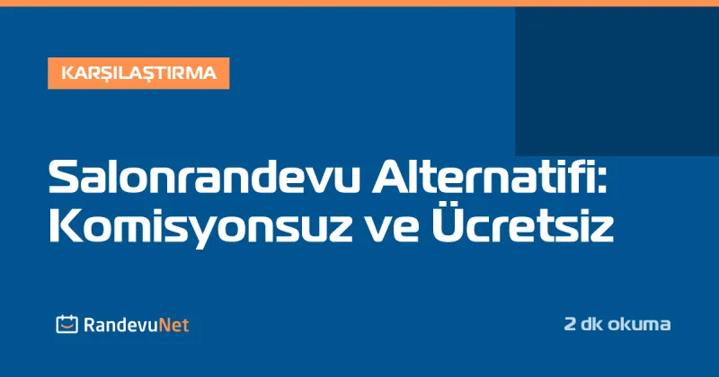 Salonrandevu Alternatifi: Komisyonsuz ve Ücretsiz