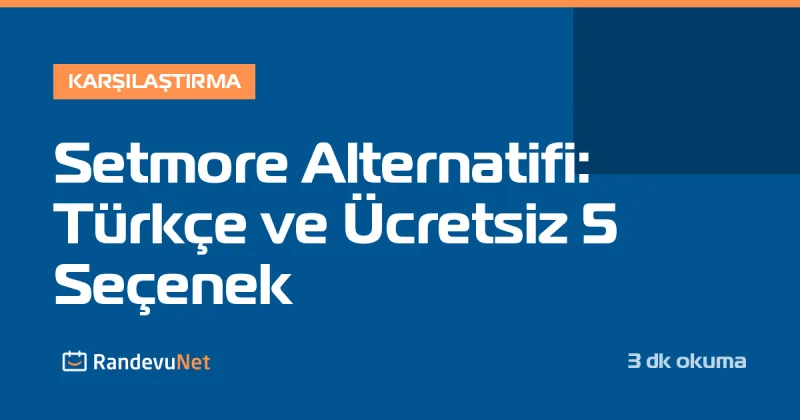Setmore Alternatifi: Türkçe ve Ücretsiz 5 Seçenek