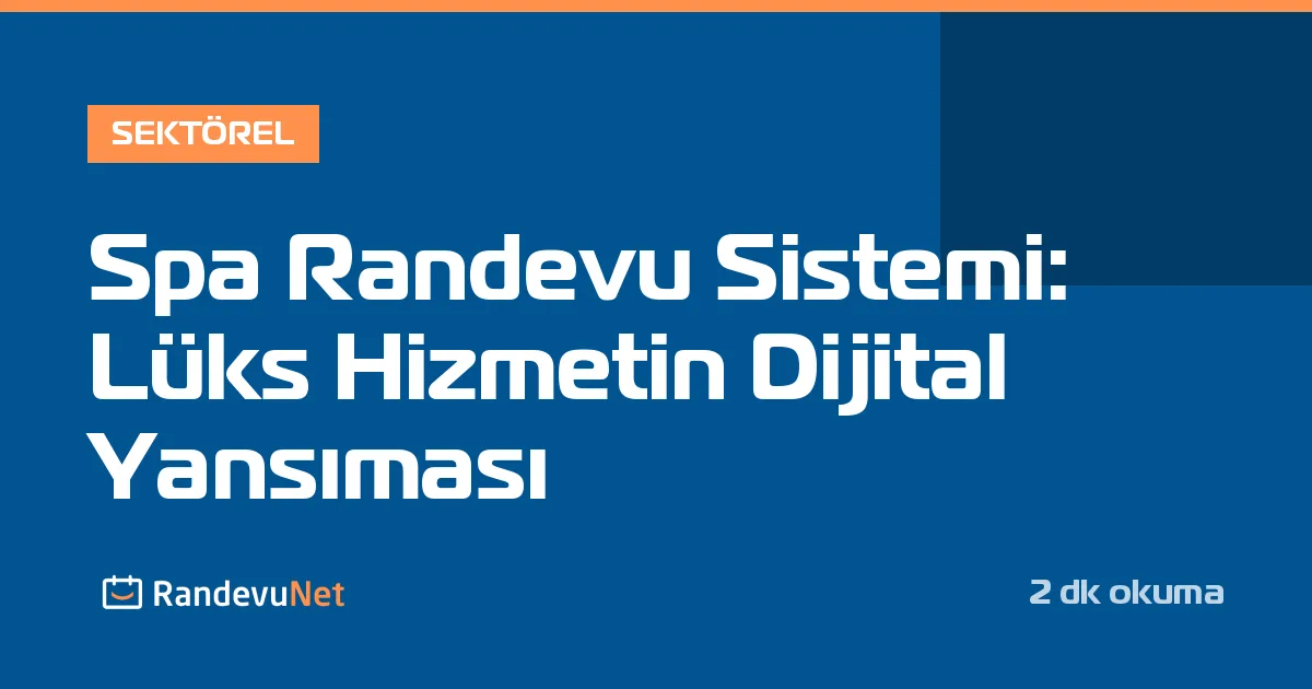 Spa Randevu Sistemi: Lüks Hizmetin Dijital Yansıması