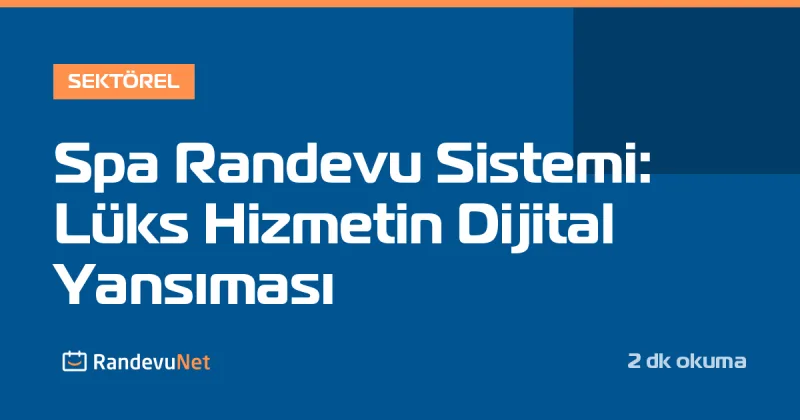 Spa Randevu Sistemi: Lüks Hizmetin Dijital Yansıması