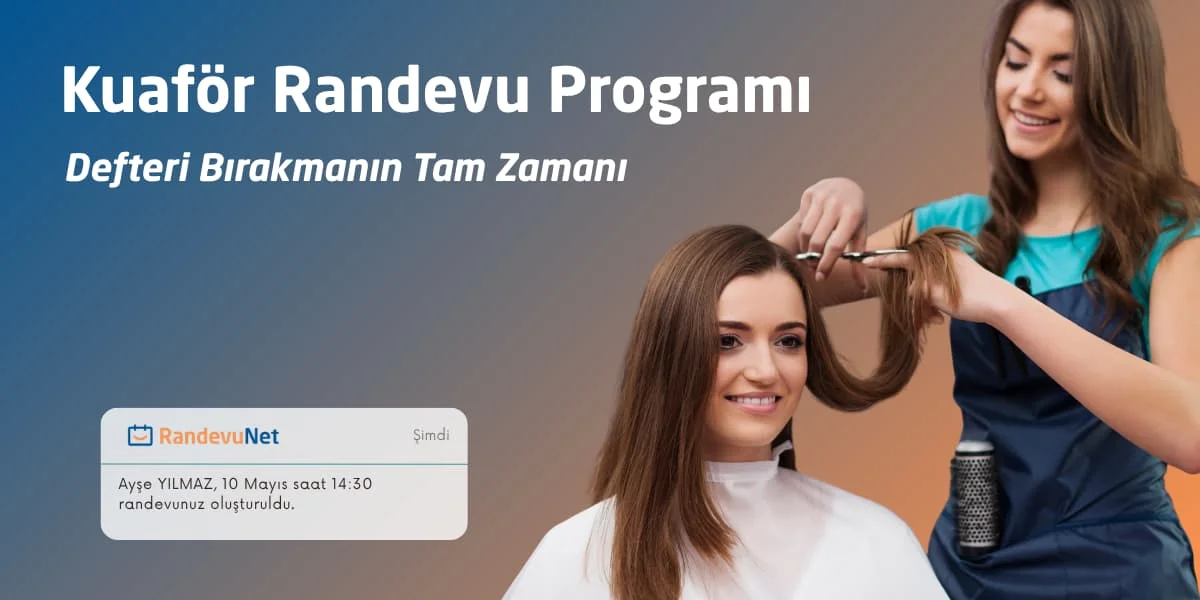 Kuaför Randevu Programı: Defteri Bırakmanın Tam Zamanı